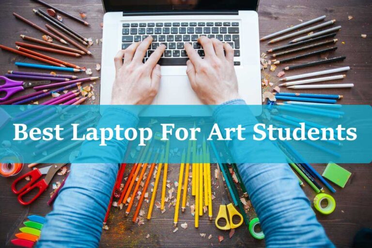 Top 7 Best Laptops For Art Students