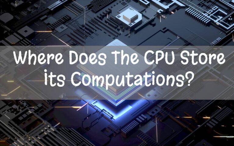 Where Does The CPU Store Its Computations?