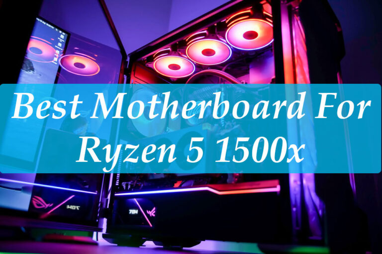 Best Motherboard For Ryzen 5 1500x