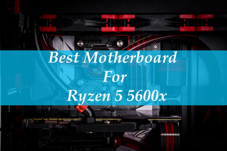 Best Motherboard For Ryzen 5 5600x