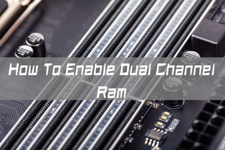 How To Enable Dual Channel Ram With Benefits And Steps