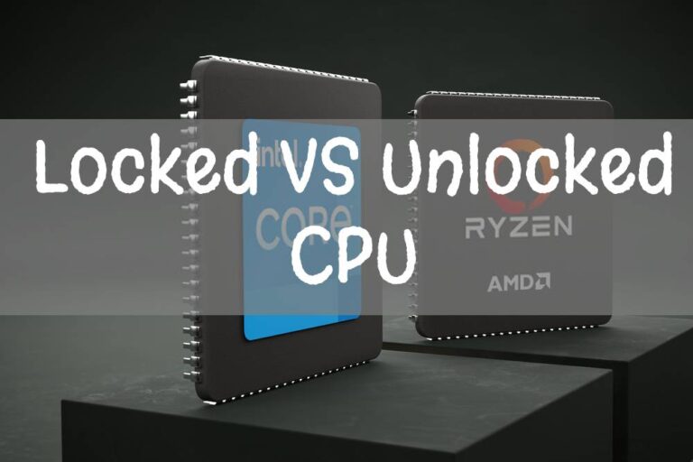 Locked VS Unlocked CPU – The Detailed Comparison Guide