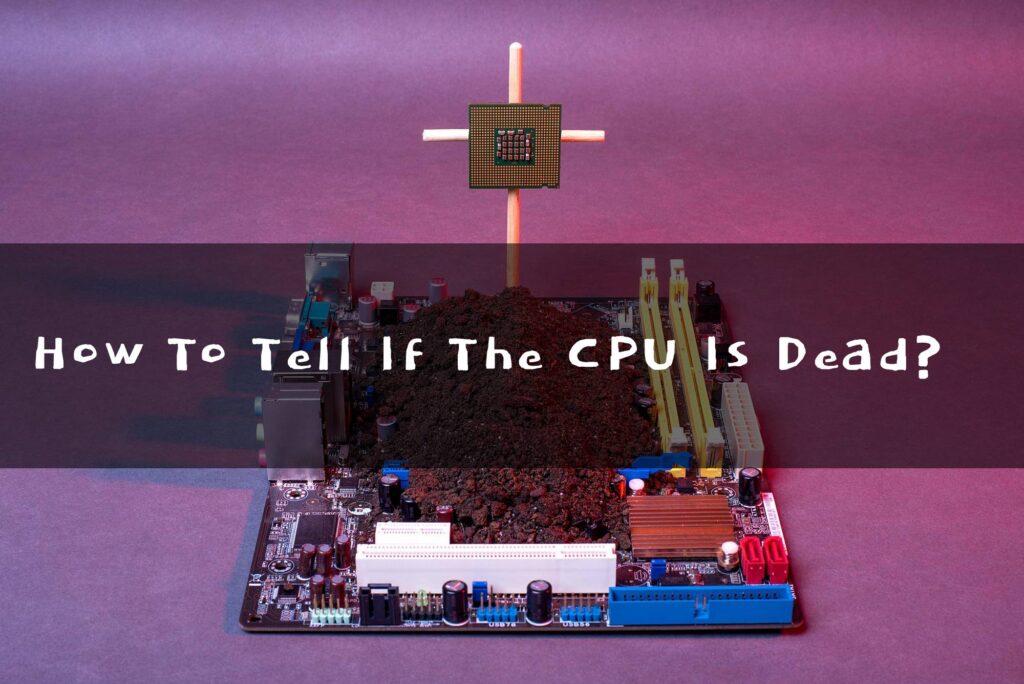 How To Tell If The CPU Is Dead